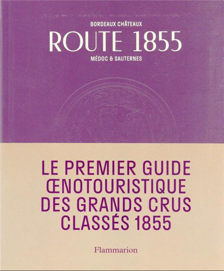 ROUTE 1855 - BORDEAUX CHATEAUX MEDOC ET SAUTERNES - CONSEIL DES GRANDS C - FLAMMARION