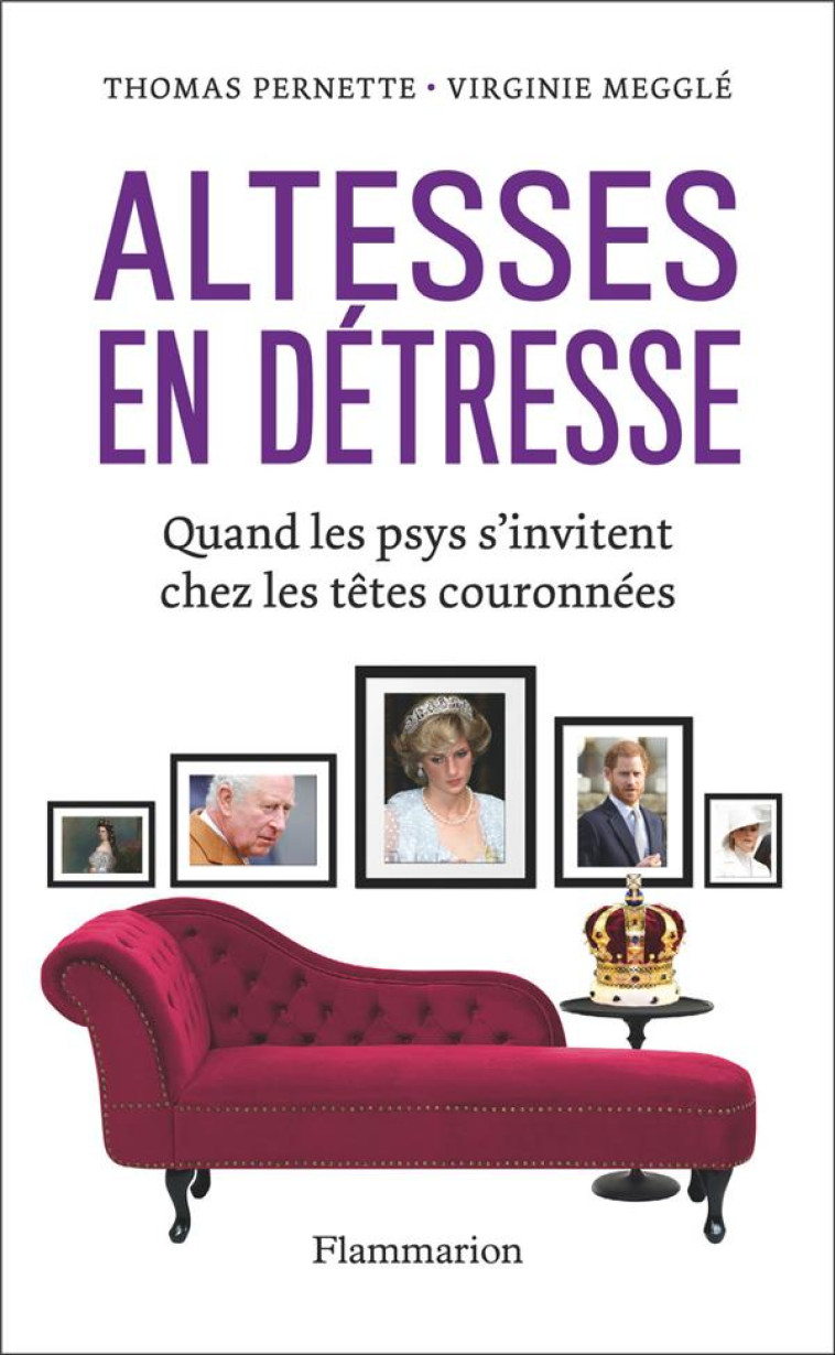 ALTESSES EN DETRESSE - QUAND LES PSYS S-INVITENT CHEZ LES TETES COURONNEES - MEGGLE/PERNETTE - FLAMMARION