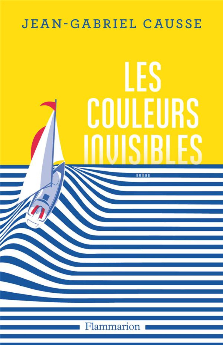 LES COULEURS INVISIBLES - CAUSSE JEAN-GABRIEL - FLAMMARION