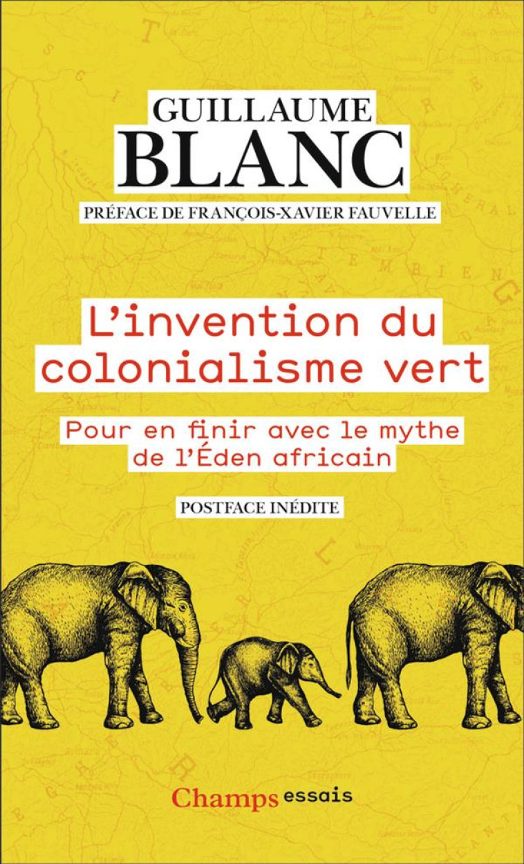 L-INVENTION DU COLONIALISME VERT - POUR EN FINIR AVEC LE MYTHE DE L-EDEN AFRICAIN - BLANC/FAUVELLE - FLAMMARION