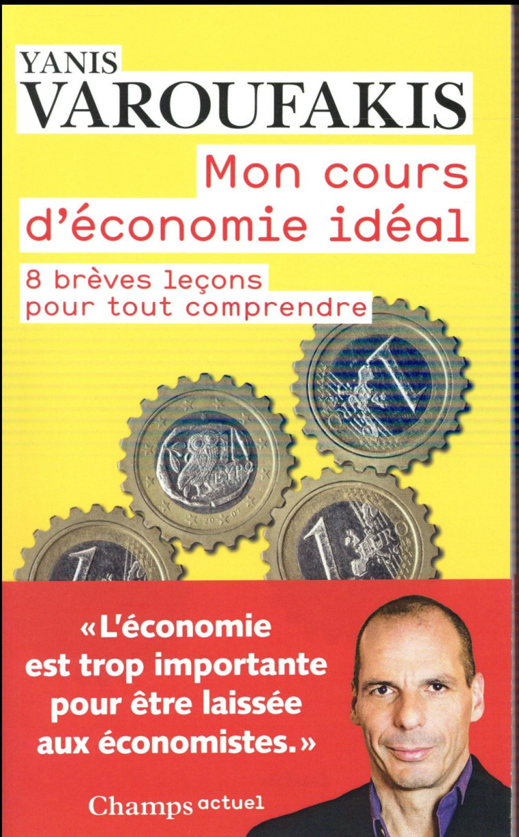 MON COURS D-ECONOMIE IDEAL - 8 BREVES LECONS POUR TOUT COMPRENDRE - VAROUFAKIS YANIS - Flammarion