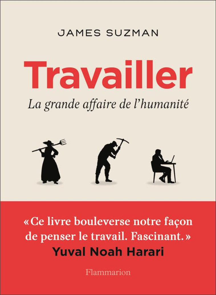 TRAVAILLER - LA GRANDE AFFAIRE DE L-HUMANITE - SUZMAN JAMES - FLAMMARION