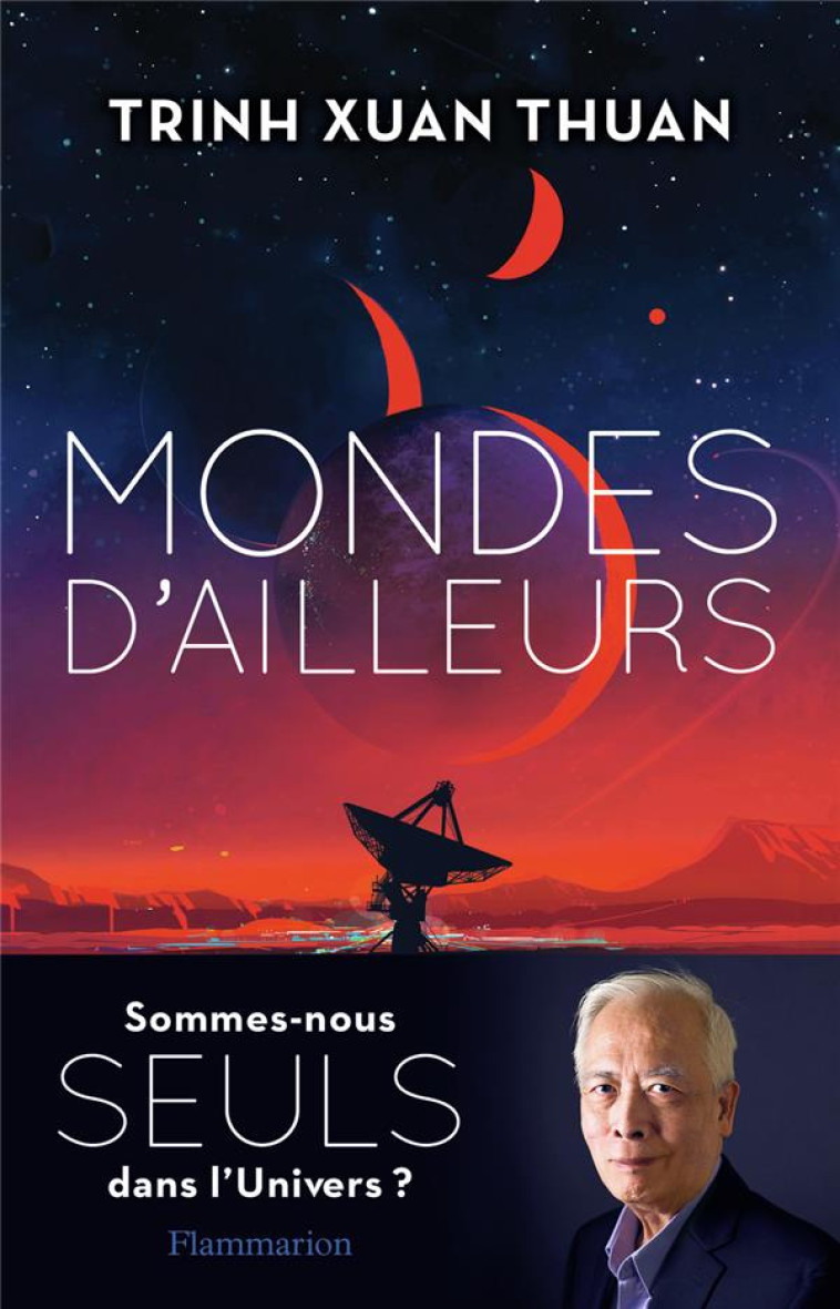 MONDES D-AILLEURS - SOMMES-NOUS SEULS DANS L-UNIVERS ? - XUAN THUAN TRINH - FLAMMARION