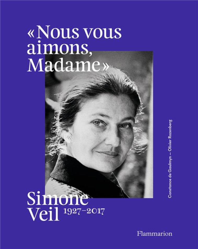 SIMONE VEIL, 1927-2017 - NOUS VOUS AIMONS, MADAME - ILLUSTRATIONS, NOIR ET BLANC - DE GAULMYN/ROZENBERG - FLAMMARION