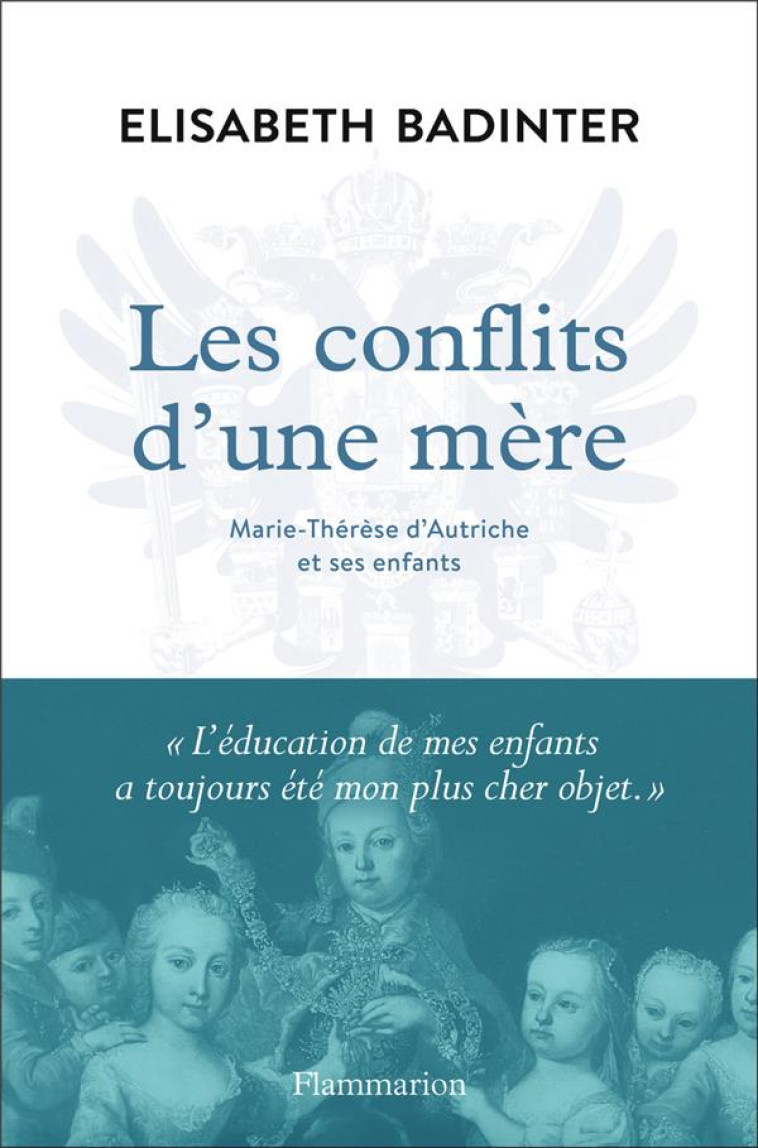 LES CONFLITS D-UNE MERE - MARIE-THERESE D-AUTRICHE ET SES ENFANTS - BADINTER ELISABETH - FLAMMARION