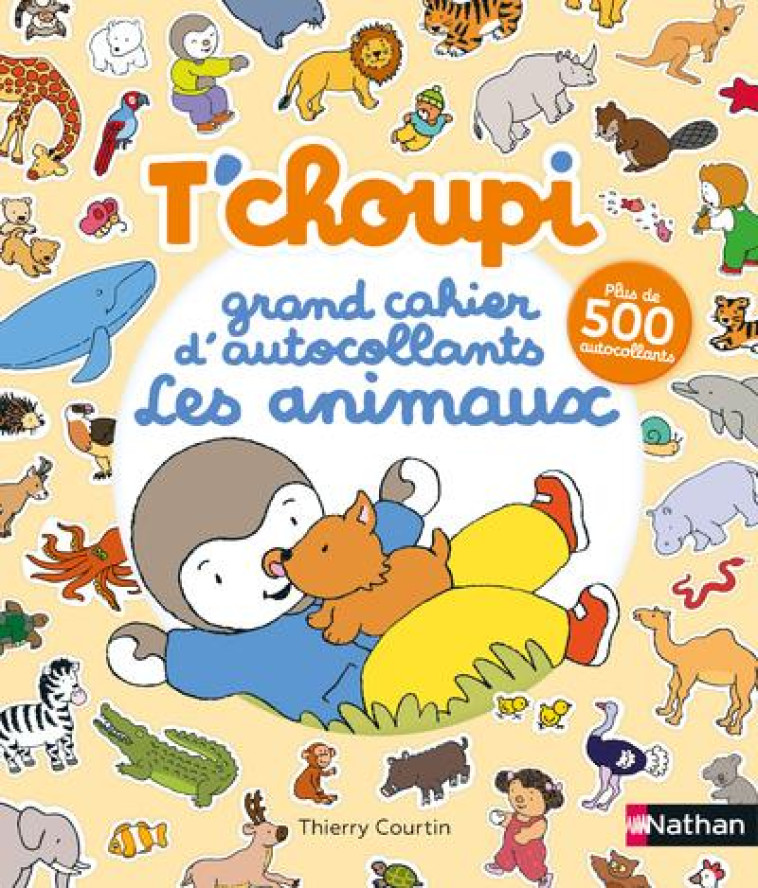 T-CHOUPI - GRAND CAHIER D-AUTOCOLLANTS SPECIAL ANIMAUX - COURTIN THIERRY - NC