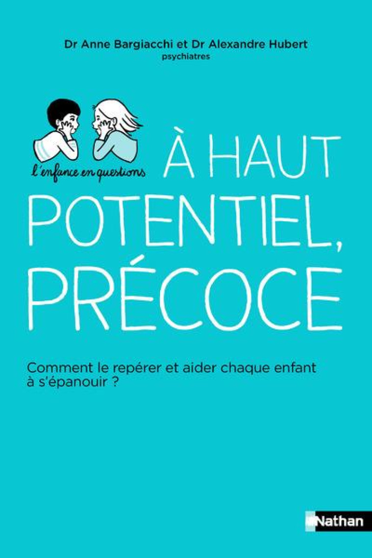 HAUT POTENTIEL, PRECOCE - COMMENT LE REPERER ET AIDER CHAQUE ENFANT A S-EPANOUIR ? - HUBERT/BARGIACCHI - CLE INTERNAT