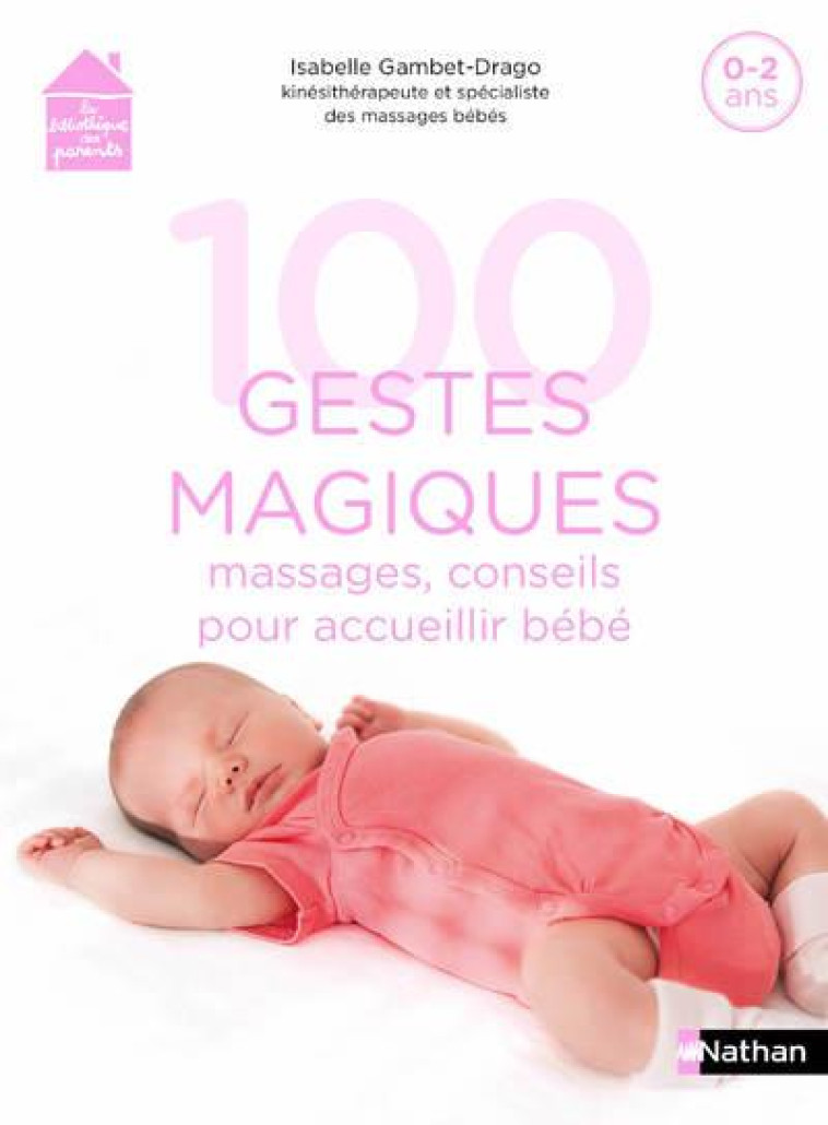 100 GESTES MAGIQUES : MASSAGES, CONSEILS POUR ACCUEILLIR BEBE - GAMBET-DRAGO I. - CLE INTERNAT