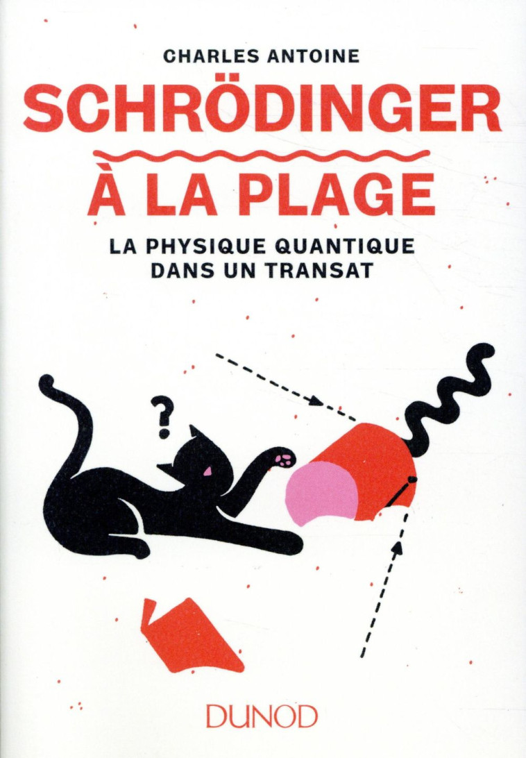 SCHRODINGER A LA PLAGE - LA PHYSIQUE QUANTIQUE DANS UN TRANSAT - ANTOINE CHARLES - DUNOD