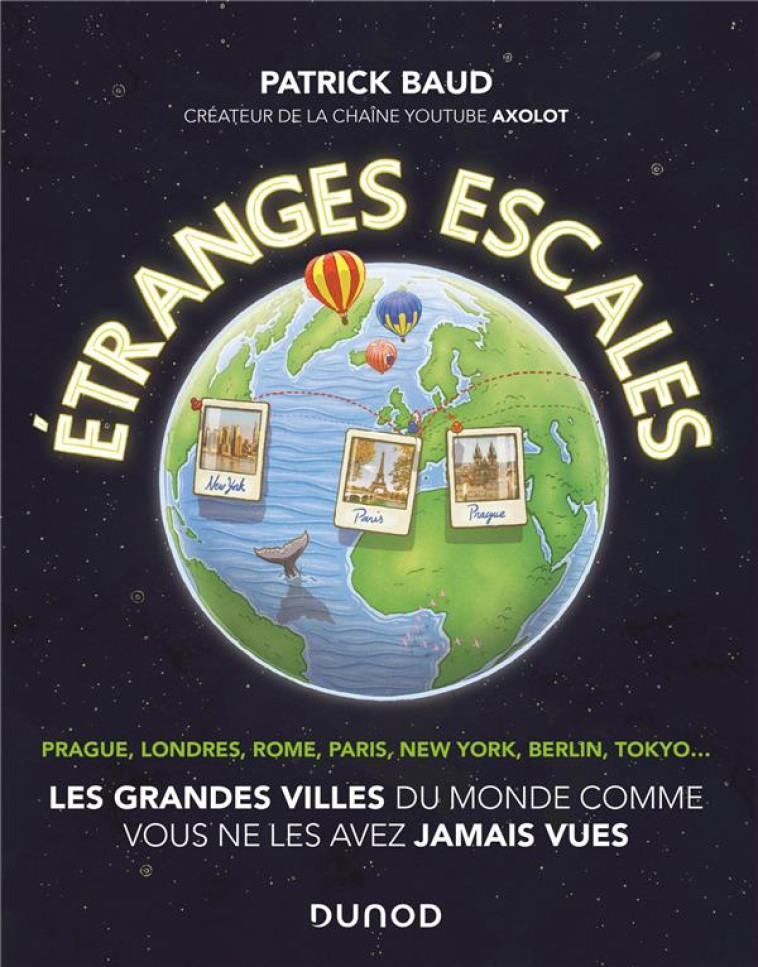 ETRANGES ESCALES: LES GRANDES VILLES DU MONDE COMME VOUS NE LES AVEZ JAMAIS VUES - BAUD PATRICK - DUNOD