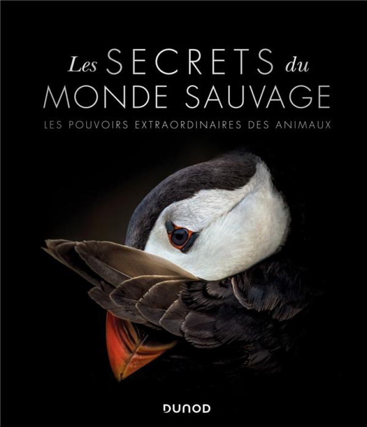 LES SECRETS DU MONDE SAUVAGE - LES POUVOIRS EXTRAORDINAIRES DES ANIMAUX - COLLECTIF - DUNOD