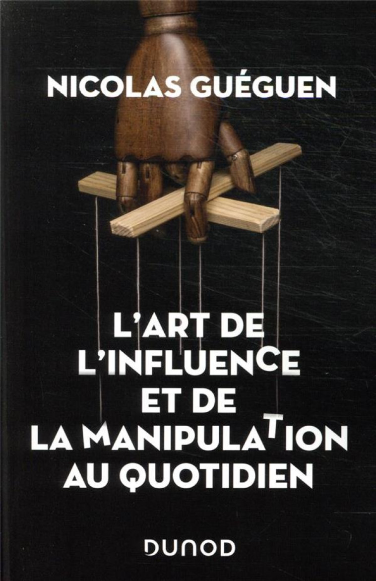 L-ART DE L-INFLUENCE ET DE LA MANIPULATION AU QUOTIDIEN - GUEGUEN NICOLAS - DUNOD