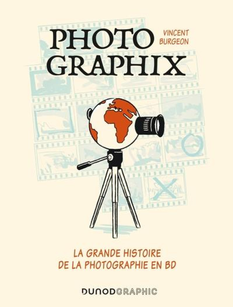 PHOTOGRAPHIX - LA GRANDE HISTOIRE DE LA PHOTOGRAPHIE EN BD - BURGEON VINCENT - DUNOD