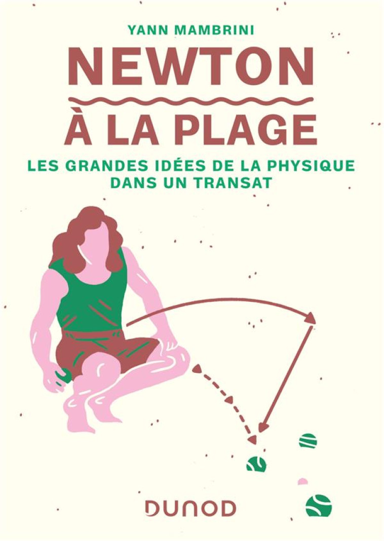 NEWTON A LA PLAGE - LES GRANDES IDEES DE LA PHYSIQUE DANS UN TRANSAT - MAMBRINI YANN - DUNOD