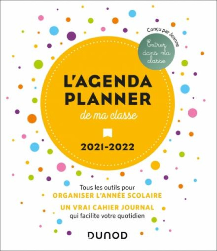 L-AGENDA PLANNER DE MA CLASSE - 2021-2022 - TOUS LES OUTILS POUR LE PROFESSEUR DES ECOLES - JEANNE - NC