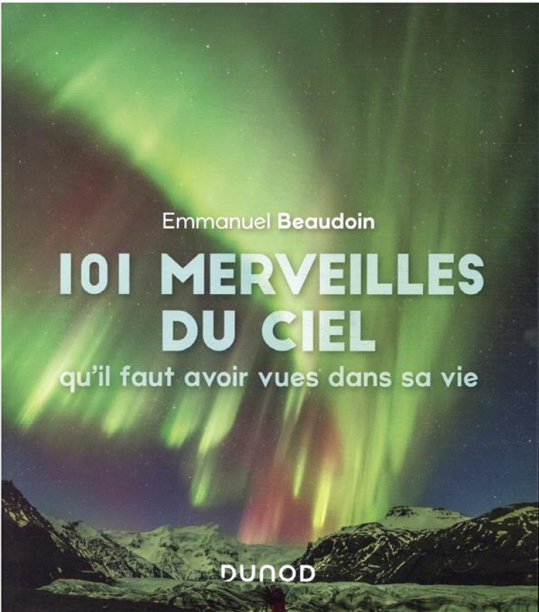 101 MERVEILLES DU CIEL QU-IL FAUT AVOIR VUES DANS SA VIE - BEAUDOIN EMMANUEL - DUNOD