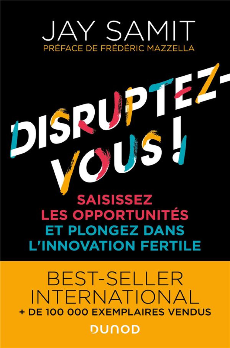 DISRUPTEZ-VOUS ! - SAISISSEZ LES OPPORTUNITES ET PLONGEZ DANS L-INNOVATION FERTILE - SAMIT JAY - DUNOD