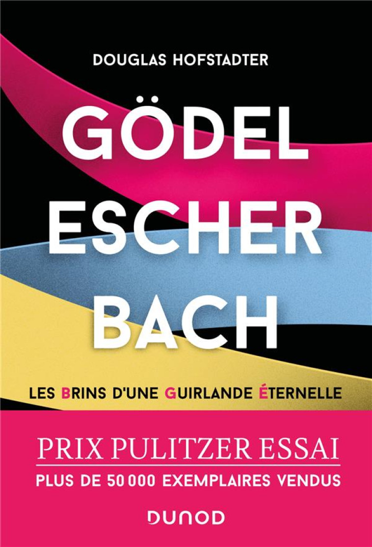 GODEL, ESCHER, BACH - LES BRINS D-UNE GUIRLANDE ETERNELLE - HOFSTADTER DOUGLAS - DUNOD