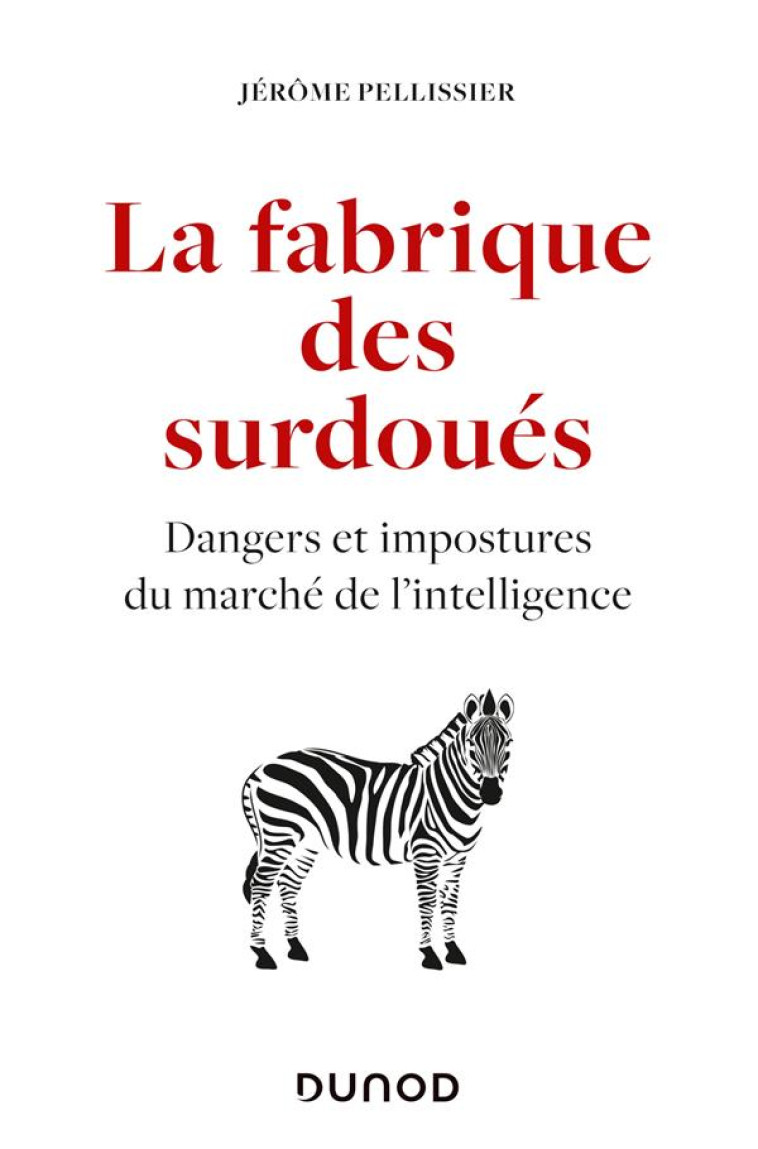 LA FABRIQUE DES SURDOUES - DANGERS ET IMPOSTURES DU MARCHE DE L-INTELLIGENCE - PELLISSIER JULIETTE - DUNOD