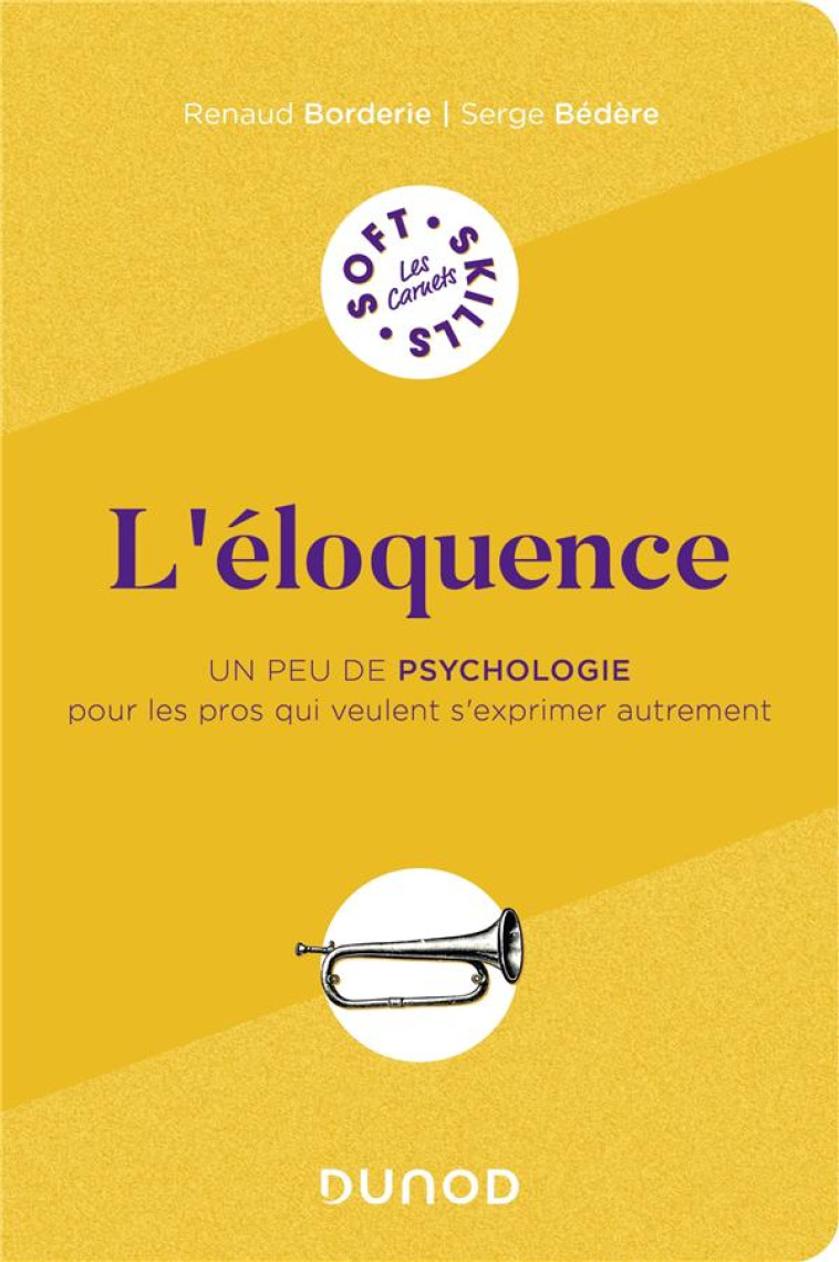 L-ELOQUENCE - UN PEU DE PSYCHOLOGIE POUR LES PROS QUI VEULENT S-EXPRIMER AUTREMENT - BORDERIE/BEDERE - DUNOD