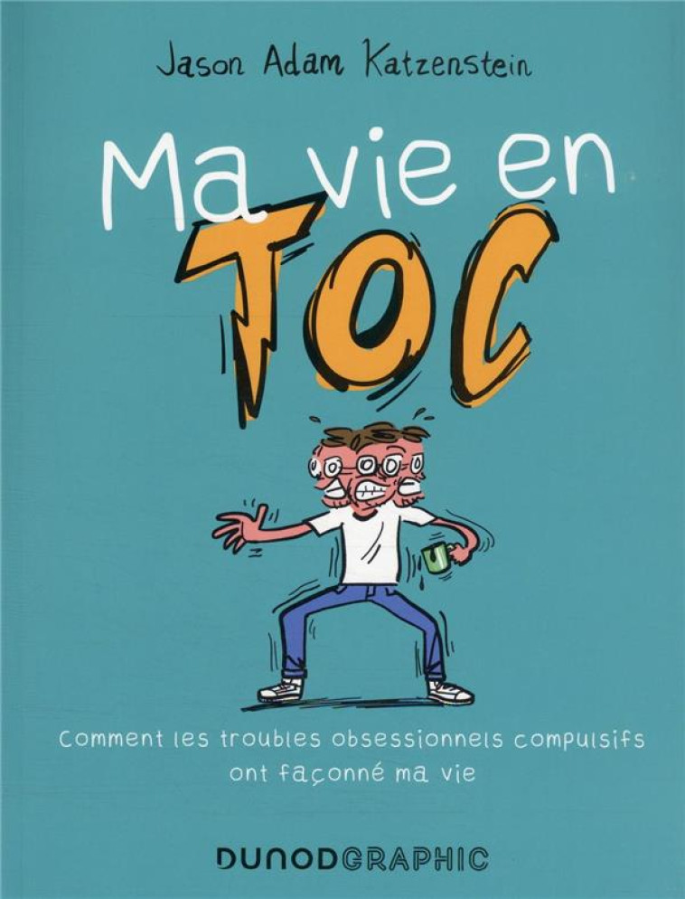 MA VIE EN TOC - COMMENT LES TROUBLES OBSESSIONNELS COMPULSIFS ONT FACONNE MA VIE - KATZENSTEIN J A. - DUNOD