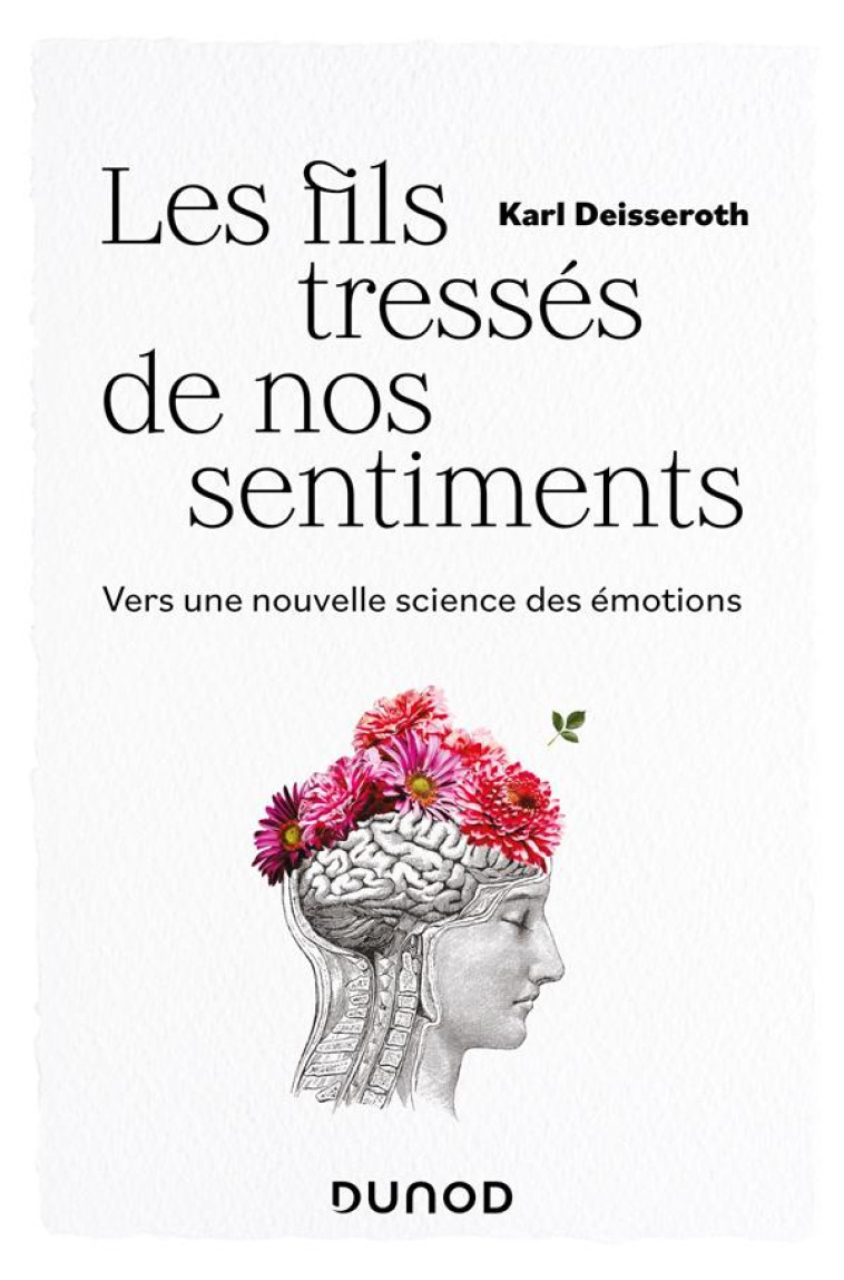 LES FILS TRESSES DE NOS SENTIMENTS - VERS UNE NOUVELLE SCIENCE DES EMOTIONS - DEISSEROTH KARL - DUNOD