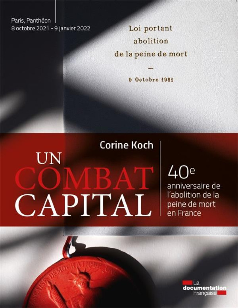 UN COMBAT CAPITAL - 40E ANNIVERSAIRE DE L ABOLITION DE LA PEINE DE MORT EN FRANCE - KOCH/DUPOND-MORETTI - ECOLE DU LOUVRE