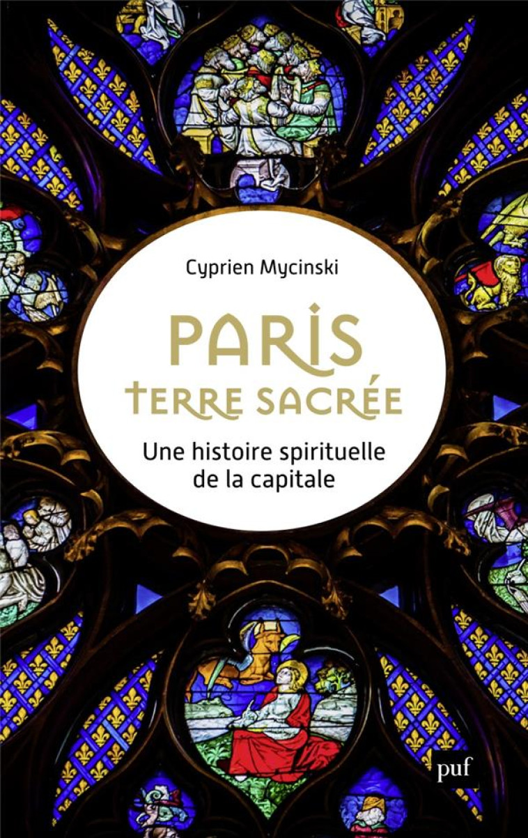 PARIS, TERRE SACREE - UNE HISTOIRE SPIRITUELLE DE LA CAPITALE - MYCINSKI CYPRIEN - PUF