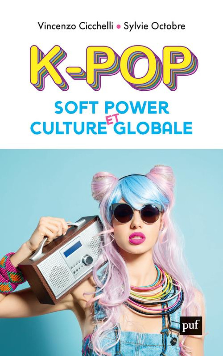 K-POP, SOFT POWER ET CULTURE GLOBALE - CICCHELLI/OCTOBRE - PUF