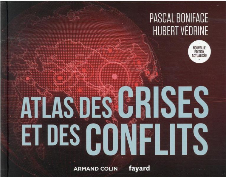 ATLAS - T01 - ATLAS DES CRISES ET DES CONFLITS - 5E ED. - BONIFACE/VEDRINE - NATHAN