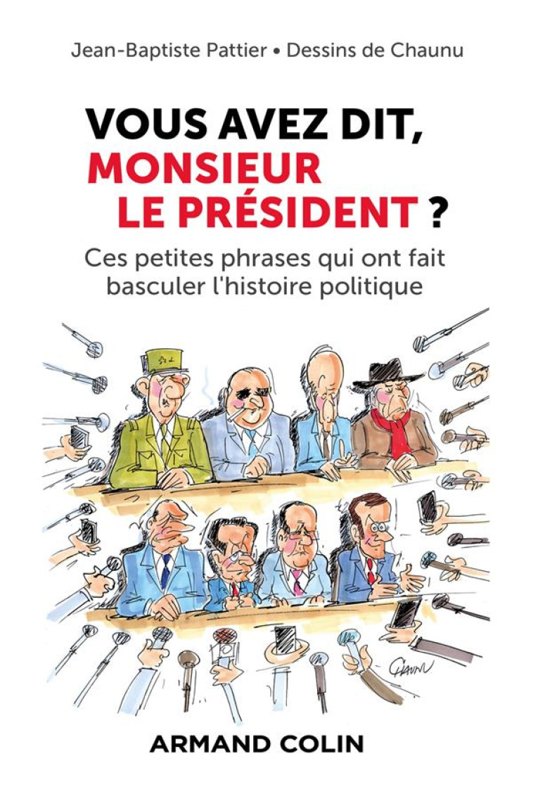 VOUS AVEZ DIT, MONSIEUR LE PRESIDENT ? - CES PETITES PHRASES QUI ONT FAIT BASCULER L-HISTOIRE POLITI - PATTIER/CHAUNU - NATHAN