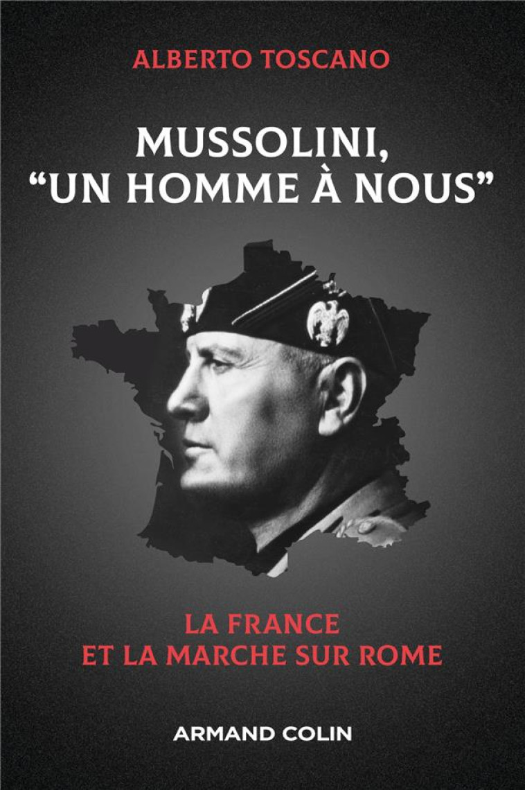 MUSSOLINI, UN HOMME A NOUS - LA FRANCE ET LA MARCHE SUR ROME - TOSCANO ALBERTO - NATHAN