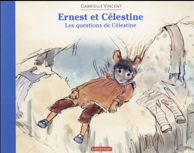 ERNEST ET CELESTINE - LES QUESTIONS DE CELESTINE - EDITION SOUPLE - VINCENT GABRIELLE - Casterman