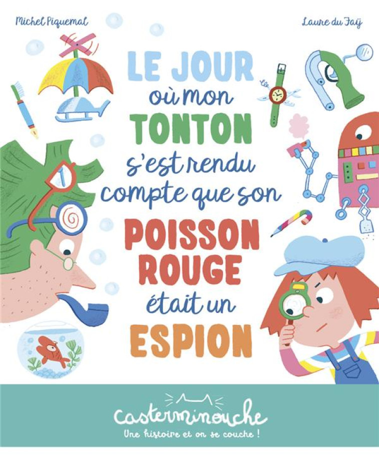 CASTERMINOUCHE - LE JOUR OU MON TONTON S-EST RENDU COMPTE QUE SON POISSON ROUGE ETAIT UN ESPION - PE - PIQUEMAL/DU FAY - CASTERMAN