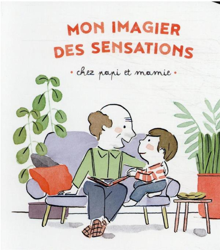 MON IMAGIER DES SENSATIONS - CHEZ PAPI ET MAMIE - LE PAPE/LEGRAND - CASTERMAN