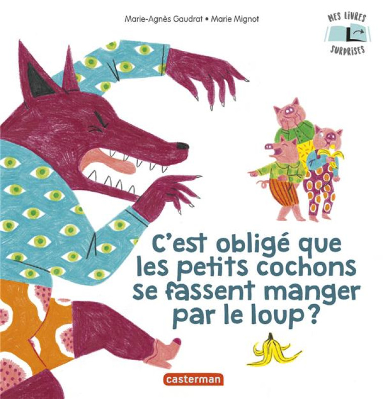 MES LIVRES SURPRISES - C-EST OBLIGE QUE LES PETITS COCHONS SE FASSENT MANGER PAR LE LOUP ? - GAUDRAT/MIGNOT - CASTERMAN