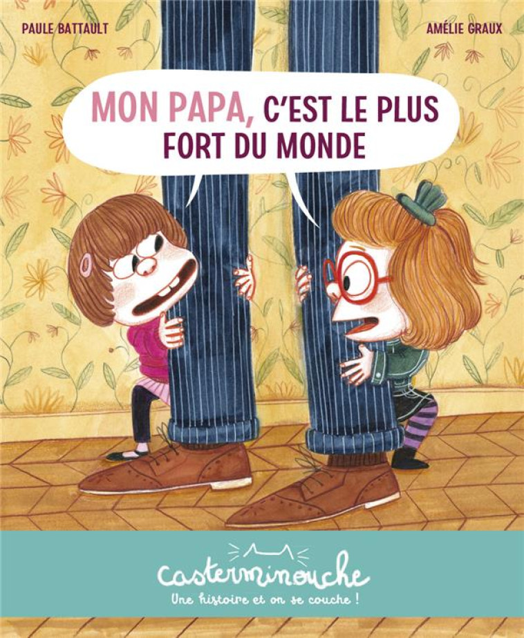 CASTERMINOUCHE - MON PAPA, C-EST LE PLUS FORT DU MONDE - PETITS ALBUMS SOUPLES - BATTAULT/GRAUX - CASTERMAN