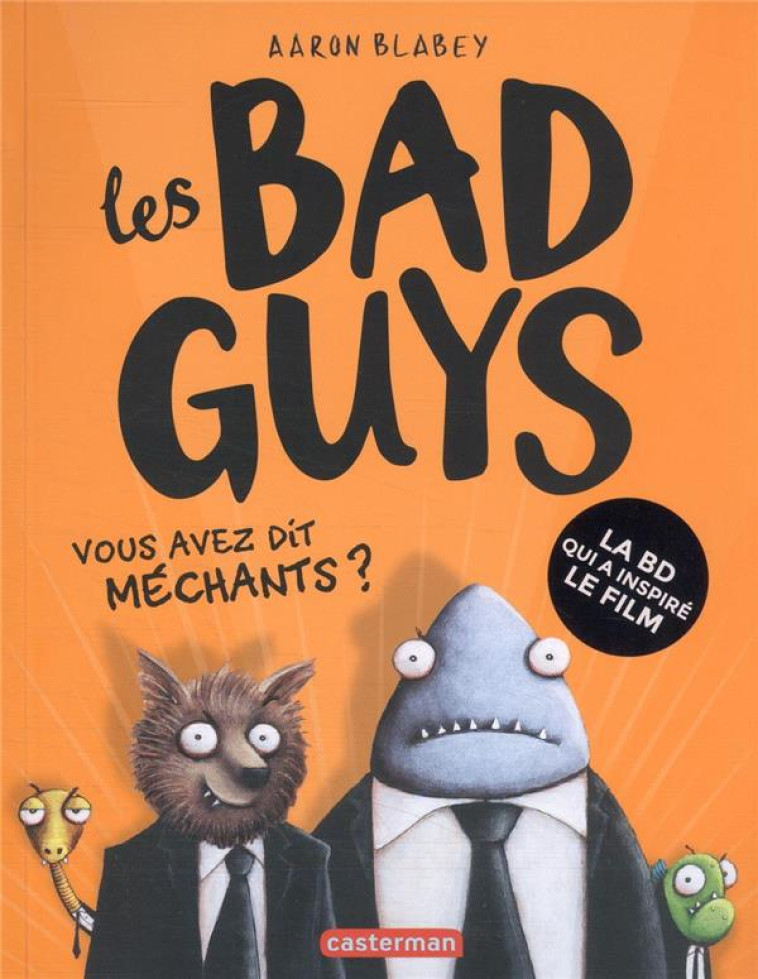 LES BAD GUYS - VOL01 - VOUS AVEZ DIT MECHANTS ? - BLABEY AARON - CASTERMAN