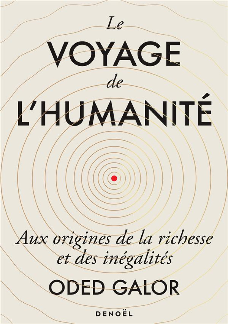 LE VOYAGE DE L-HUMANITE - AUX ORIGINES DE LA RICHESSE ET DES INEGALITES - GALOR ODED - CERF