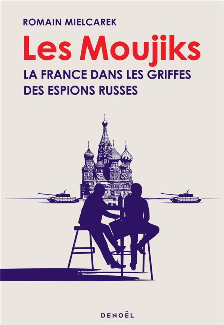 LES MOUJIKS - LA FRANCE DANS LES GRIFFES DES ESPIONS RUSSES - MIELCAREK ROMAIN - CERF