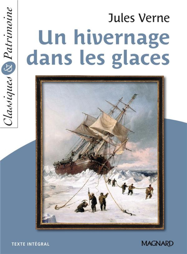 UN HIVERNAGE DANS LES GLACES - CLASSIQUES ET PATRIMOINE - VERNE JULES - MAGNARD