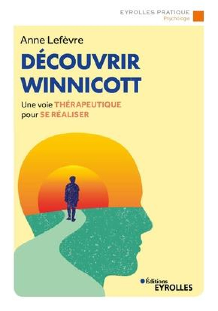 DECOUVRIR WINNICOTT - UNE VOIE THERAPEUTIQUE POUR SE REALISER - LEFEVRE ANNE - EYROLLES