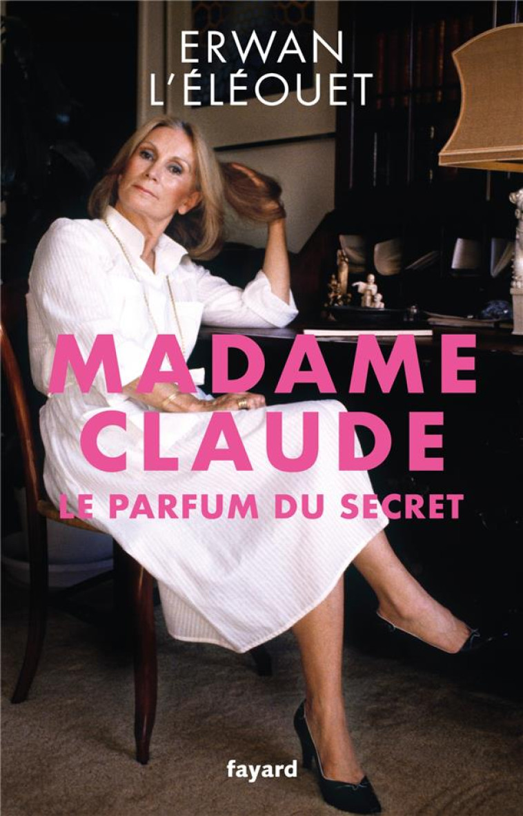 MADAME CLAUDE, LE PARFUM DU SECRET - L-ELEOUET ERWAN - FAYARD