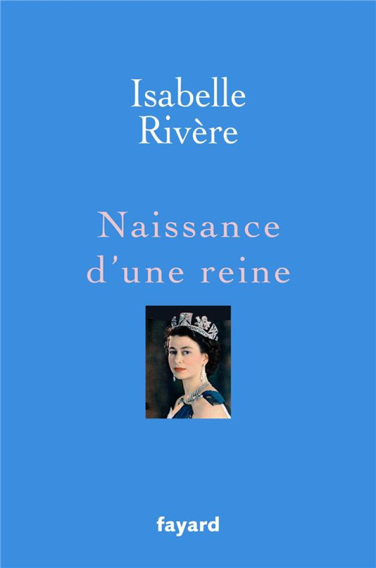 NAISSANCE D-UNE REINE - RIVERE ISABELLE - FAYARD