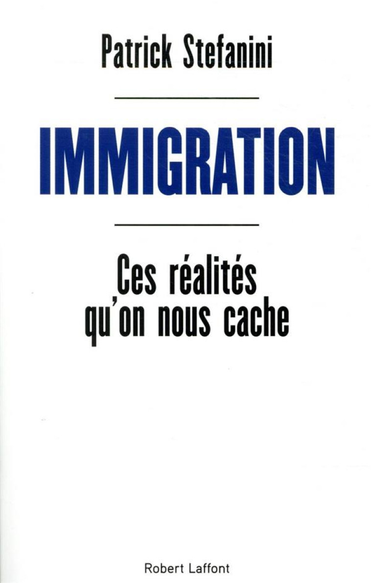 IMMIGRATION - CES REALITES QU-ON NOUS CACHE - STEFANINI PATRICK - ROBERT LAFFONT