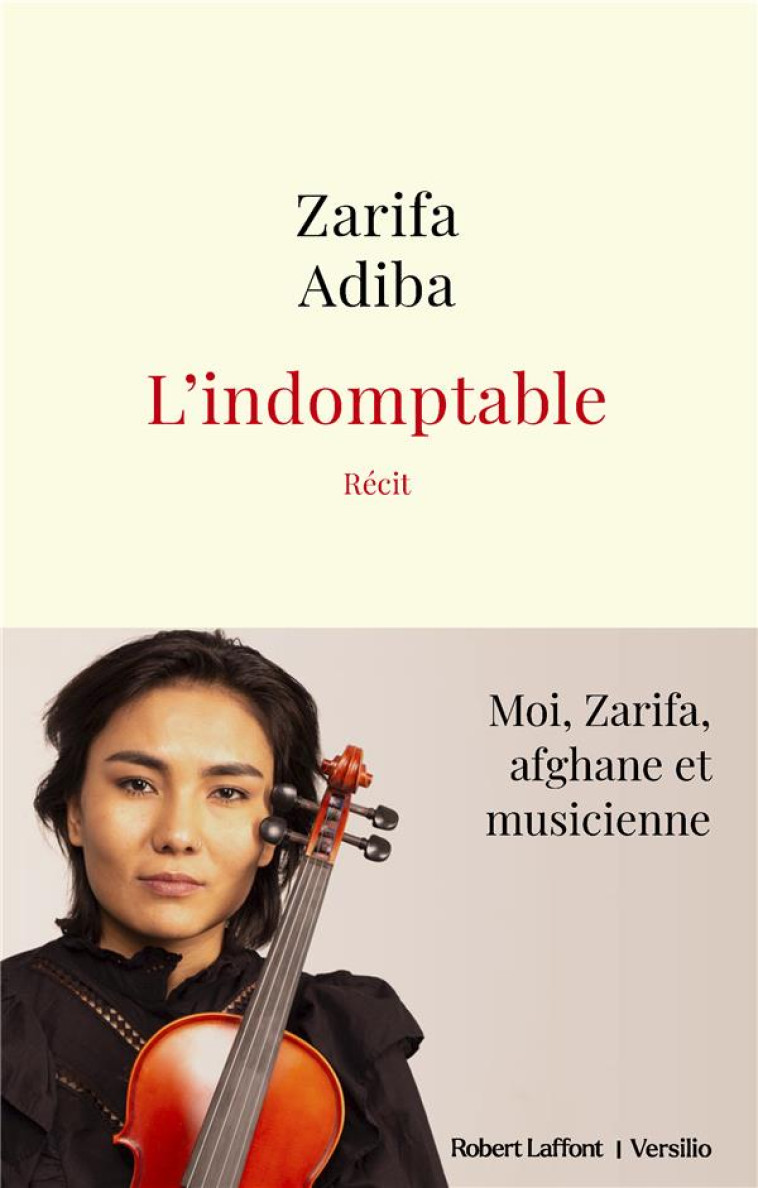 L-INDOMPTABLE - MOI, ZARIFA, AFGHANE ET MUSICIENNE - ADIBA ZARIFA - ROBERT LAFFONT