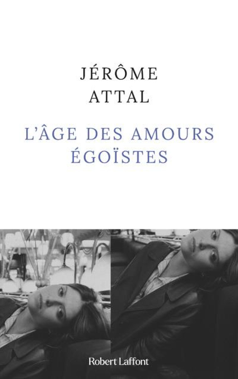 L-AGE DES AMOURS EGOISTES - ATTAL JEROME - ROBERT LAFFONT