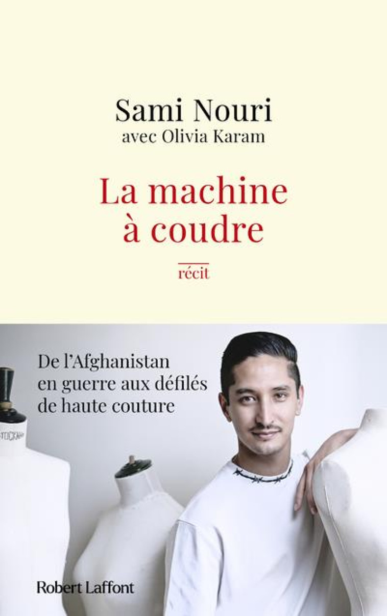 LA MACHINE A COUDRE - DE L-AFGHANISTAN EN GUERRE AUX DEFILES DE HAUTE COUTURE - KARAM/NOURI - ROBERT LAFFONT