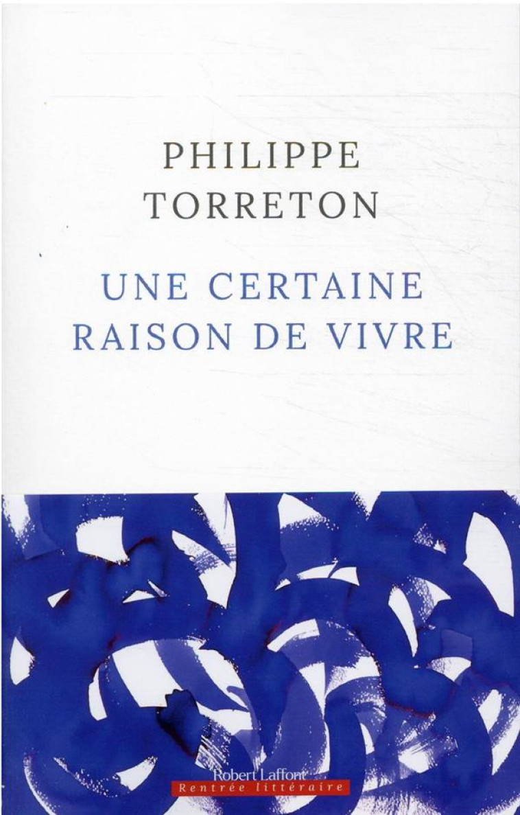 UNE CERTAINE RAISON DE VIVRE - TORRETON PHILIPPE - ROBERT LAFFONT