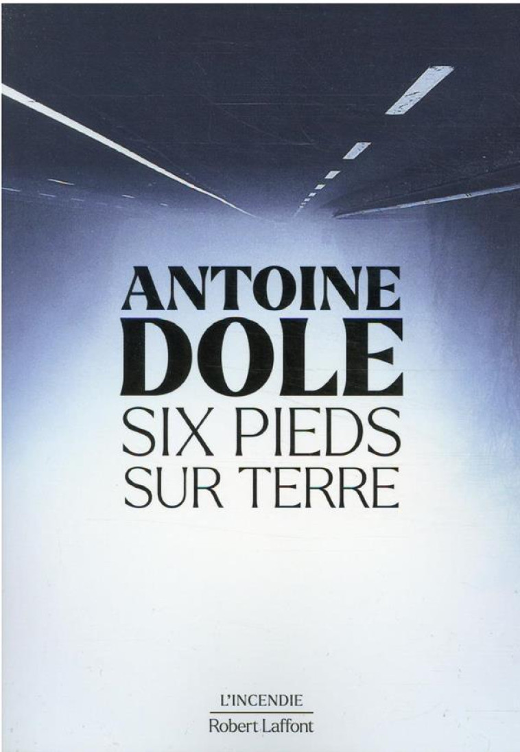 SIX PIEDS SUR TERRE - DOLE ANTOINE - ROBERT LAFFONT